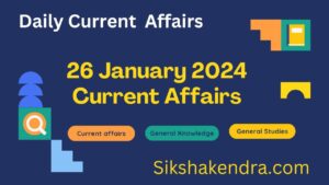 26 January 2024 Current Affairs 
Current Affairs 2024