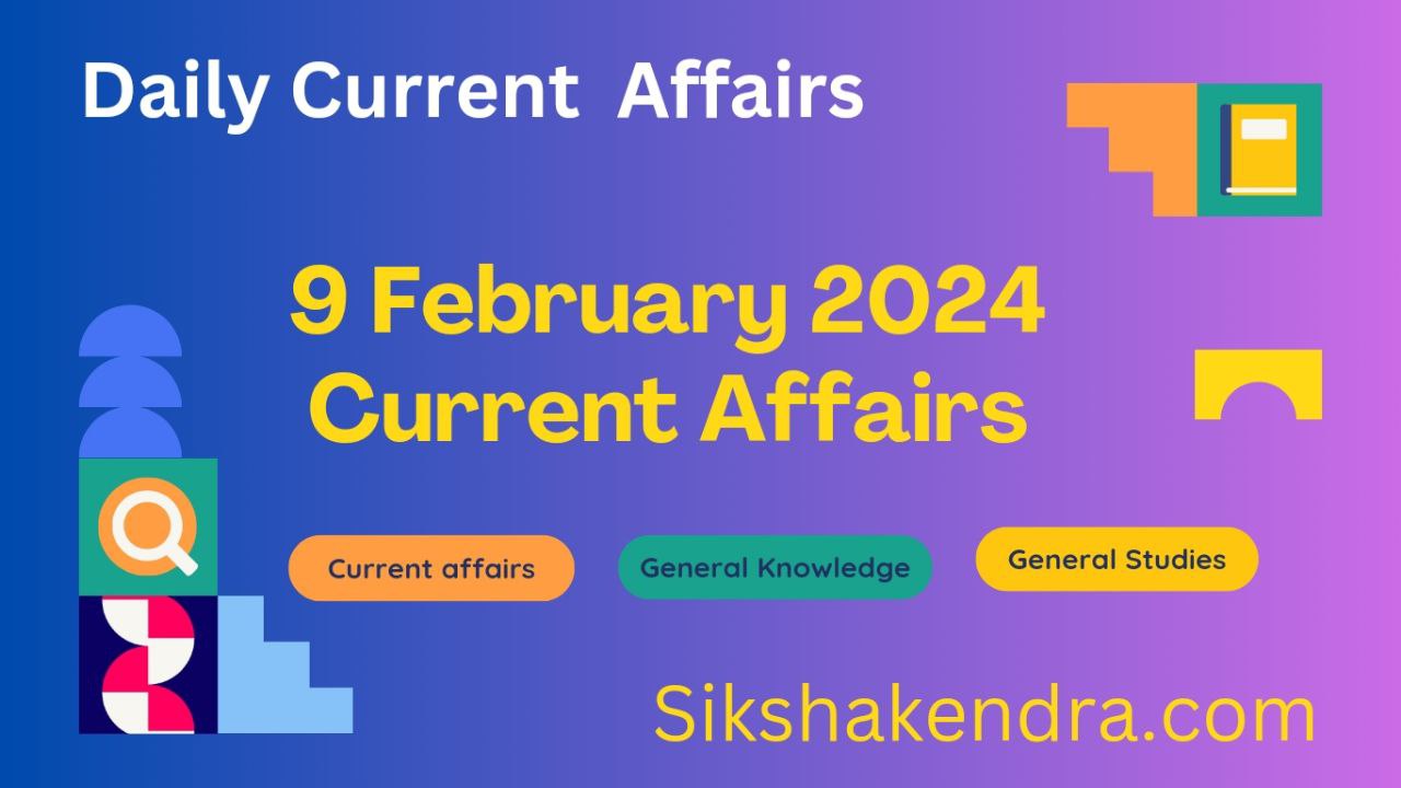 9 February 2024 Current Affairs Current Affairs 2024