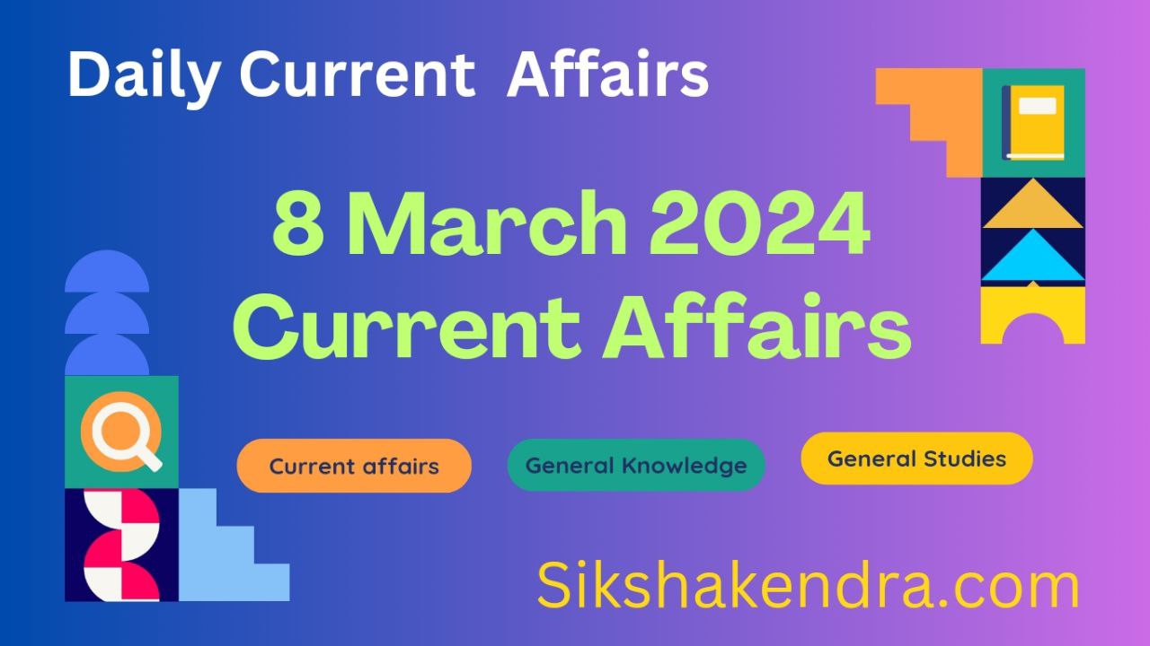 8 march 2024 current affairs curren affairs 2024 daily current affairs in hindi